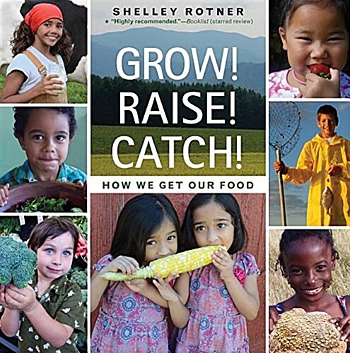 Grow! Raise! Catch!: How We Get Our Food (Paperback)