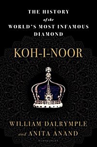 Koh-I-Noor: The History of the Worlds Most Infamous Diamond (Hardcover)