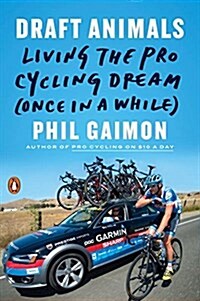 Draft Animals: Living the Pro Cycling Dream (Once in a While) (Paperback)