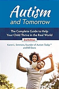 Autism and Tomorrow: The Complete Guide to Helping Your Child Thrive in the Real World (Paperback, 2)