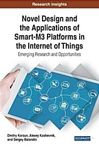 Novel Design and the Applications of Smart-M3 Platform in the Internet of Things: Emerging Research and Opportunities (Hardcover)