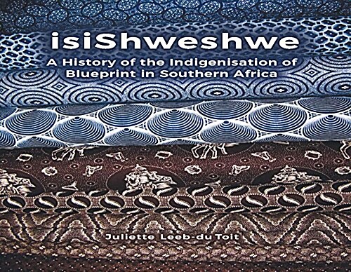 Isishweshwe: A History of the Indigenisation of Blueprint in South Africa (Paperback)