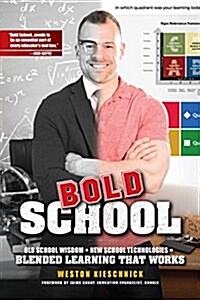 Bold School: Old School Wisdom + New School Technologies = Blended Learning That Works (Paperback)