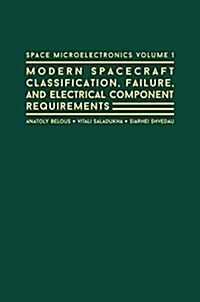 Space Microelectronics Volume 1: Spacecraft Classification, Failure, and Electrical Component Requirements (Hardcover)