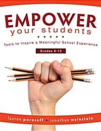 Empower Your Students: Tools to Inspire a Meaningful School Experience, Grades 6-12 (Paperback)