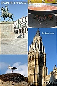 Spain Re-Exposed: An Expats View of Spain (Paperback)