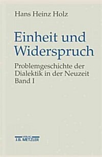 Einheit Und Widerspruch: Problemgeschichte Der Dialektik in Der Neuzeit.Band 1: Die Signatur Der Neuzeit (Hardcover)