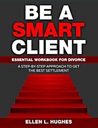 Be a Smart Client: Essential Workbook for Divorce (Paperback)
