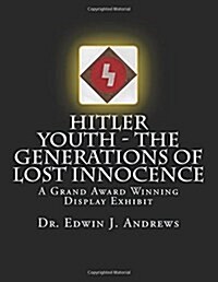 Hitler Youth - The Generations of Lost Innocence: A Grand Award Winning Display Exhibit (Paperback)