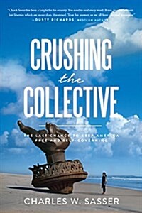 Crushing the Collective: The Last Chance to Keep America Free and Self-Governing (Hardcover)