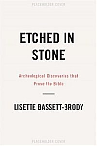 Etched in Stone: Archeological Discoveries That Prove the Bible (Paperback)