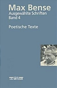 Max Bense: Poetische Texte: Ausgew?lte Schriften in Vier B?den, Band 4 (Hardcover)