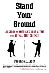 Stand Your Ground: A History of Americas Love Affair with Lethal Self-Defense (Paperback)