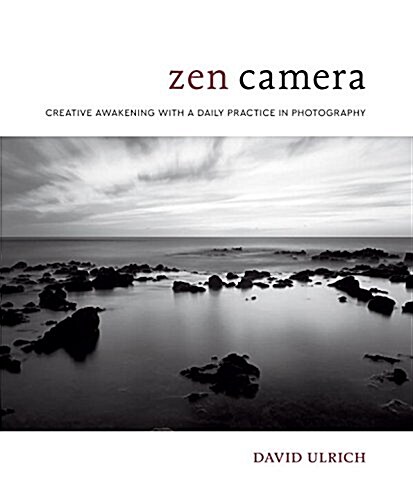 Zen Camera: Creative Awakening with a Daily Practice in Photography (Hardcover)