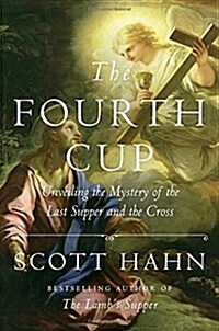 The Fourth Cup: Unveiling the Mystery of the Last Supper and the Cross (Hardcover)