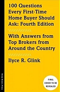 100 Questions Every First-Time Home Buyer Should Ask, Fourth Edition: With Answers from Top Brokers from Around the Country (Paperback)