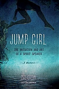 [중고] Jump Girl: The Initiation and Art of a Spirit Speaker--A Memoir (Paperback)