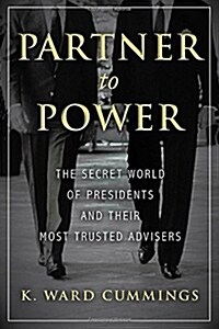 Partner to Power: The Secret World of Presidents and Their Most Trusted Advisers (Hardcover)
