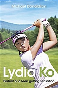 Lydia Ko: Portrait of a Teen Golfing Sensation (Paperback)