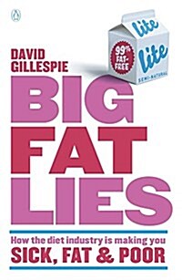 Big Fat Lies: How the Diet Industry Is Making You Sick, Fat & Poor (Paperback)