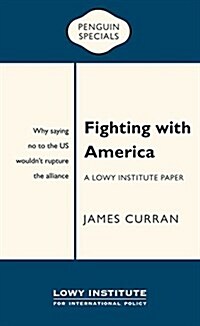 Fighting with America: A Lowy Institute Paper: Penguin Special (Paperback)