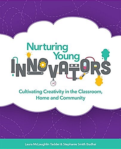 Nurturing Young Innovators: Cultivating Creativity in the Classroom, Home and Community (Paperback)