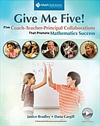 Give Me Five!: Five Coach-Teacher-Principal Collaborations That Promote Mathematics Success (Paperback)