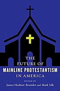 The Future of Mainline Protestantism in America (Hardcover)