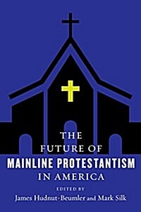 The Future of Mainline Protestantism in America (Paperback)