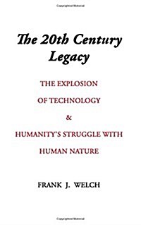 The 20th Century Legacy: The Explosion of Technology & Humanitys Struggle with Nature (Paperback)