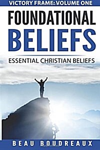 Foundational Beliefs: Essential Christian Beliefs (Paperback)