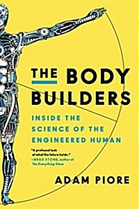 The Body Builders: Inside the Science of the Engineered Human (Paperback)