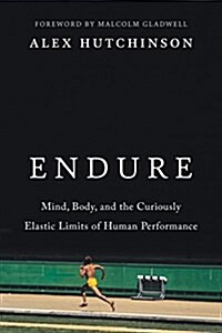 Endure: Mind, Body, and the Curiously Elastic Limits of Human Performance (Hardcover)