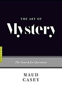 The Art of Mystery: The Search for Questions (Paperback)