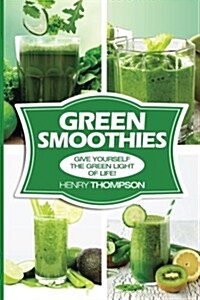 Green Smoothies: Simple, Easy and Very Healthy Smoothie Recipes (Green Smoothies (Paperback)