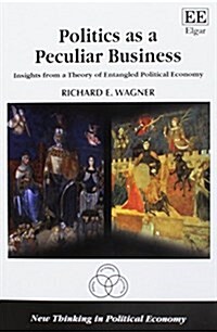 Politics as a Peculiar Business : Insights from a Theory of Entangled Political Economy (Paperback)