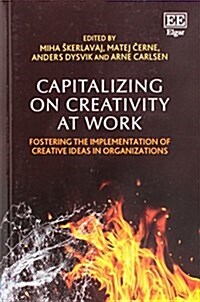 Capitalizing on Creativity at Work : Fostering the Implementation of Creative Ideas in Organizations (Paperback)