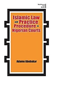 Islamic Law and Practice Procedure in Nigerian Courts (Paperback)