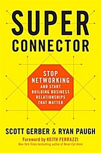 Superconnector: Stop Networking and Start Building Business Relationships That Matter (Hardcover)