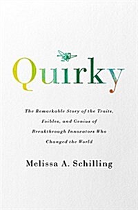 Quirky: The Remarkable Story of the Traits, Foibles, and Genius of Breakthrough Innovators Who Changed the World (Hardcover)
