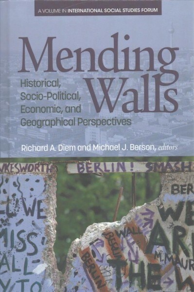Mending Walls: Historical, Socio-Political, Economic, and Geographical Perspectives (hc) (Hardcover)