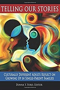 Telling Our Stories: Culturally Different Adults Reflect on Growing Up in Single‐Parent Families (Paperback)