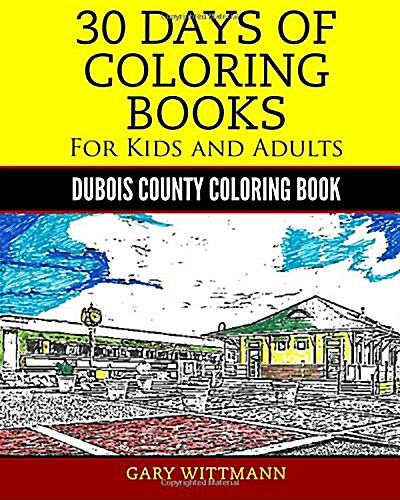 30 Days of Coloring Book for Kids and Adult Dubois County Portrait Pictures: Dubois County Coloring Book Vol. 1 Portrait Pictures (Paperback)