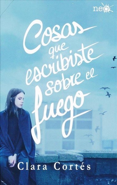 Cosas que escribiste sobre el fuego/ The Things You Wrote About Fire (Paperback)