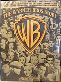 The Warner Bros. Story: The Complete History of Hollywoods Great Studio Every Warner Bros. Feature Film Described and Illustrated (Hardcover, 1st)