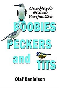 Boobies, Peckers, and Tits: One Mans Naked Perspective (Perfect Paperback, First)