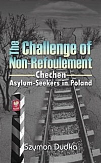 The Challenge of Non-Refoulement : Chechen Asylum-Seekers in Poland (Paperback)