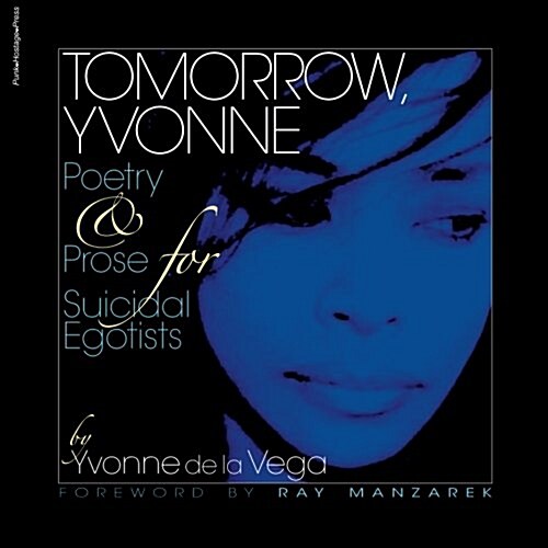 Tomorrow, Yvonne. Poetry & Prose for Suicidal Egotists: Tomorrow, Yvonne (Volume 1) (Paperback)