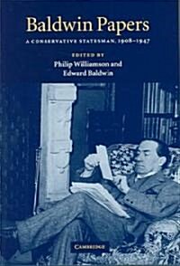 Baldwin Papers : A Conservative Statesman, 1908–1947 (Hardcover)