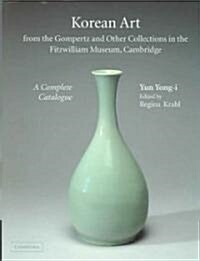 Korean Art from the Gompertz and Other Collections in the Fitzwilliam Museum : A Complete Catalogue (Hardcover)